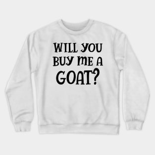 Goat - Will you buy a goat? Crewneck Sweatshirt